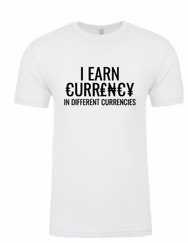 I Earn Currency in Different Currencies White Tee
